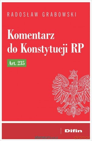 Komentarz do Konstytucji RP art. 235 - Radosław Grabowski [KSIĄŻKA]