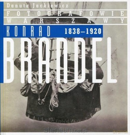 Konrad Brandel 1838-1920 - Danuta Jackiewicz [KSIĄŻKA]
