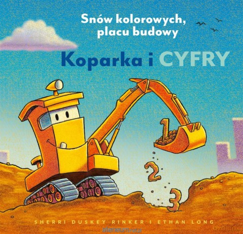 Koparka i cyfry. Snów kolorowych, placu budowy - Sherri Duskey Rinker, Ethan Long [KSIĄŻKA]