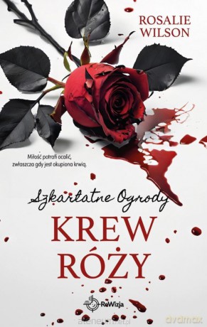 Krew róży. Szkarłatne Ogrody - Rosalie Wilson [KSIĄŻKA]