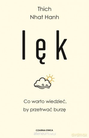 Lęk. Co warto wiedzieć, by przetrwać burzę - Thich Nhat Hanh [KSIĄŻKA]