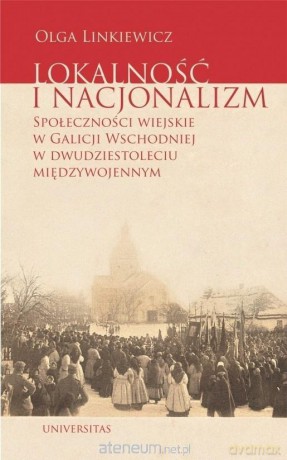 Lokalność i nacjonalizm. Społeczności wiejskie.. - Olga Linkiewicz [KSIĄŻKA]