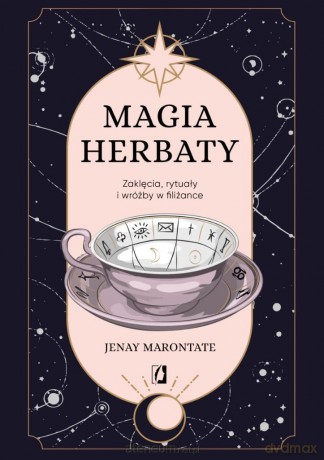 Magia herbaty. Zaklęcia, rytuały i wróżby w filiża - Jenay Marontate [KSIĄŻKA]