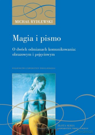 Magia i pismo. O dwóch odmianach komunikowania... - Michał Rydlewski [KSIĄŻKA]