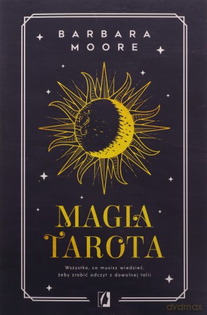 Magia tarota. Wszystko, co musisz wiedzieć.. - Barbara Moore, Eugene Smith [KSIĄŻKA]