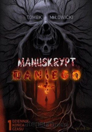 Manuskrypt Dantego (Tom 1) Dziennik końca czasu - Tomek Miłowicki [KSIĄŻKA]