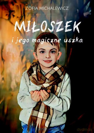 Miłoszek i jego magiczne uszka - Zofia Michalewicz [KSIĄŻKA]