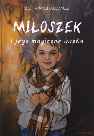 Miłoszek i jego magiczne uszka - Zofia Michalewicz [KSIĄŻKA]