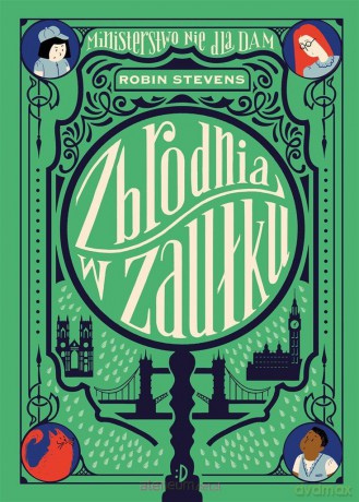 Ministerstwo Nie dla Dam (Tom 2) Zbrodnia w zaułku - Robin Stevens [KSIĄŻKA]