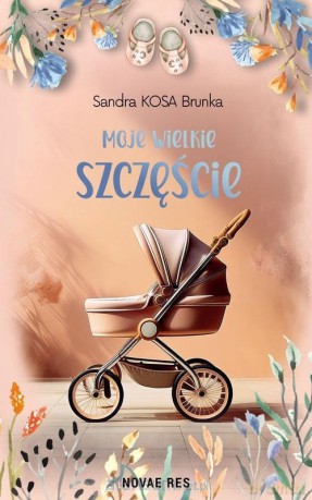 Moje wielkie szczęście - Sandra Kosa Brunka [KSIĄŻKA]