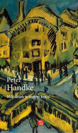 Mój dzień w innym kraju - Peter Handke [KSIĄŻKA]