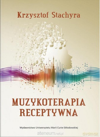 Muzykoterapia receptywna - Krzysztof Stachyra [KSIĄŻKA]