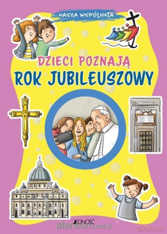 Nasza wspólnota. Dzieci poznają Rok Jubileuszowy - Annamaria Mazzia, Sara Benecino [KSIĄŻKA]