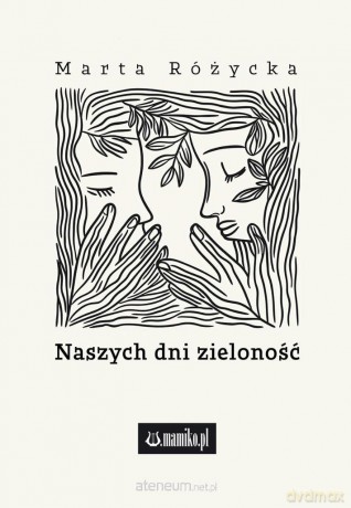 Naszych dni zieloność - Marta Różycka [KSIĄŻKA]