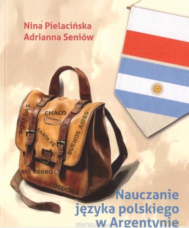 Nauczanie języka polskiego w Argentynie - Nina Pielacińska, Adiranna Seniów [KSIĄŻKA]