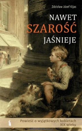 Nawet szarość jaśnieje (Tom 2) - Zdzisław J. Kijas [KSIĄŻKA]