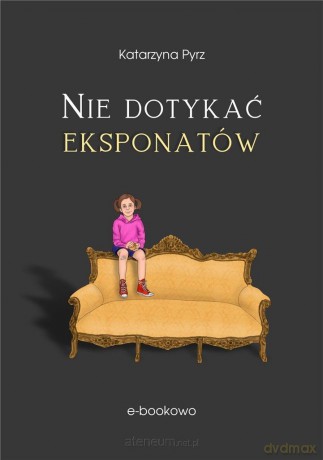Nie dotykać eksponatów - Katarzyna Pyrz [KSIĄŻKA]
