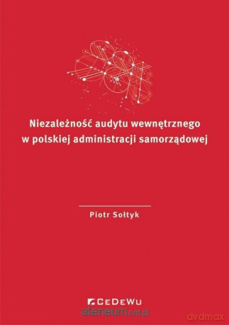 Niezależność audytu wewnętrznego w polskiej... - Piotr Sołtyk [KSIĄŻKA]