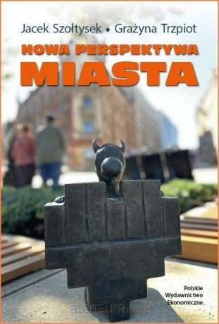 Nowa perspektywa miasta - Jacek Szołtysek, Grażyna Trzpiot [KSIĄŻKA]