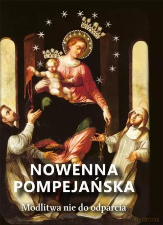 Nowenna pompejańska. Modlitwa nie do odparcia [KSIĄŻKA]