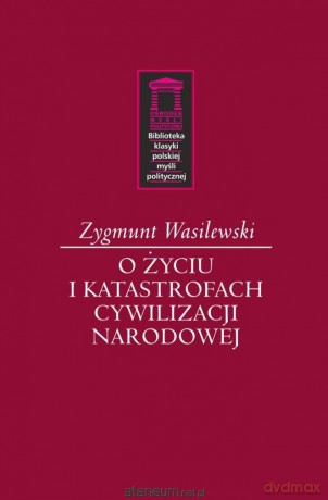 O życiu i katastrofach cywilizacji narodowej - Zygmunt Wasilewski [KSIĄŻKA]