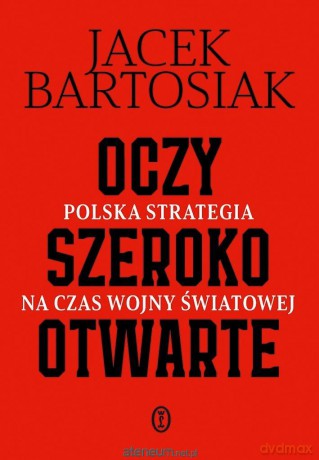 Oczy szeroko otwarte - Jacek Bartosiak [KSIĄŻKA]