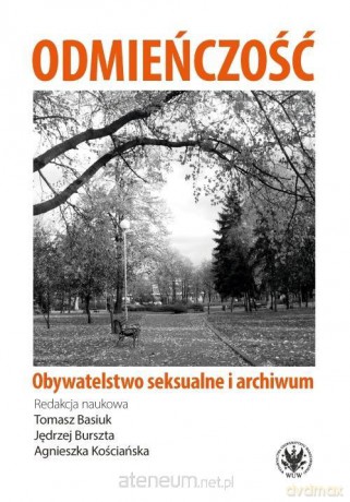 Odmieńczość. Obywatelstwo seksualne i archiwum - Tomasz Basiuk, Jędrzej Burszta, Agnieszka Kościańska [KSIĄŻKA]