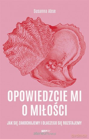Opowiedzcie mi o miłości. Jak się zakochujemy... - Susanna Abse [KSIĄŻKA]