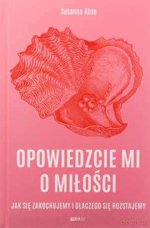 Opowiedzcie mi o miłości. Jak się zakochujemy... - Susanna Abse [KSIĄŻKA]