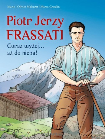 Piotr Jerzy Frassati. Coraz wyżej... aż do nieba! - Marie Malcurat, Olivier Malcurat, Marco Greselin [KSIĄŻKA]