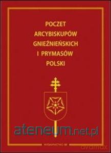 Poczet Arcybiskupów gnieźnieńskich i Prymasów... [KSĄŻKA]