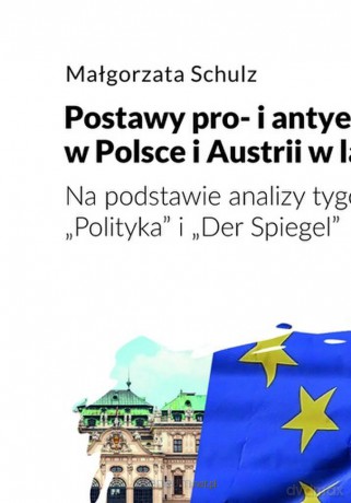 Postawy pro- i antyeuropejskie w Polsce i Austrii - Małgorzata Schulz [KSIĄŻKA]