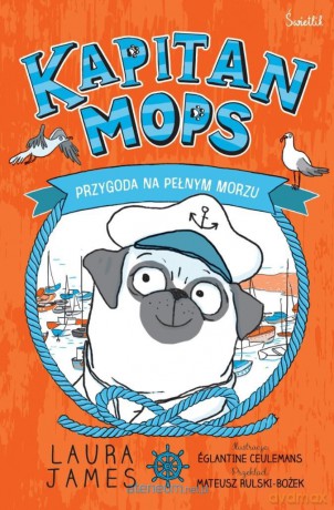 Przygody Mopsa (Tom 1) Przygoda na pełnym morzu - Laura James, Eglantine Ceulemans [KSIĄŻKA]