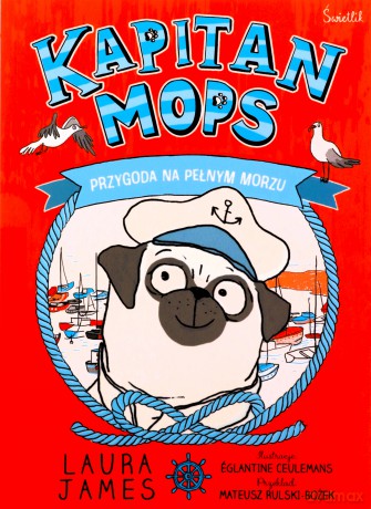 Przygody Mopsa (Tom 1) Przygoda na pełnym morzu - Laura James, Eglantine Ceulemans [KSIĄŻKA]