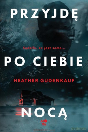 Przyjdę po ciebie nocą - Heather Gudenkauf [KSIĄŻKA]