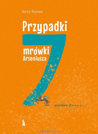 Przypadki mrówki Arseniusza. 7 grzechów głównych - Jerzy Szyran [KSIĄŻKA]