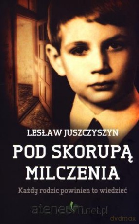 Pod Skorupą Milczenia. Każdy rodzic powinien to wi [KSĄŻKA]