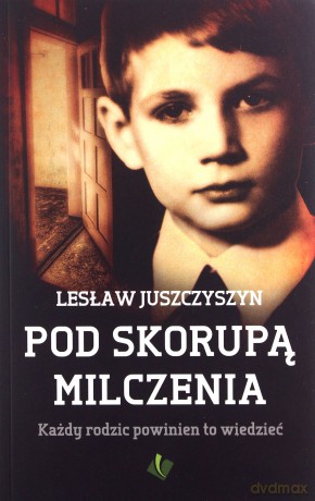 Pod Skorupą Milczenia. Każdy rodzic powinien to wi [KSĄŻKA]