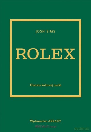 Rolex. Historia kultowej marki - Josh Sims [KSIĄŻKA]