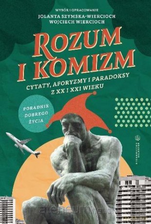 Rozum i komizm. Cytaty, aforyzmy i paradoksy z XX - Szymska-Wiercioch Jolanta, Wojciech Wiercioch [KSIĄŻKA]