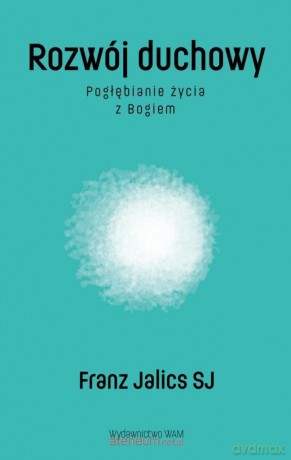 Rozwój duchowy Pogłębianie życia z Bogiem w.2 - Franz Jalics SJ [KSIĄŻKA]