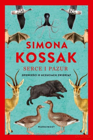 Serce i pazur. Opowieści o uczuciach zwierząt w.2 - Simona Kossak [KSIĄŻKA]