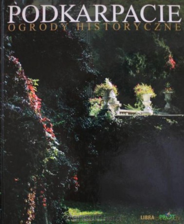 Podkarpacie. Ogrody historyczne [KSĄŻKA]