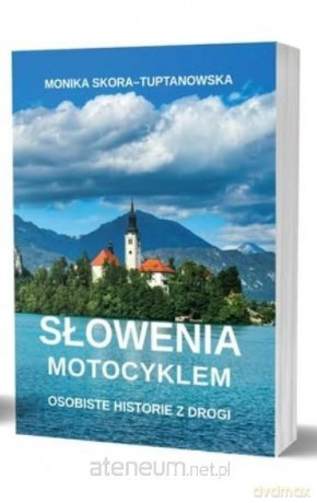 Słowenia motocyklem. Osobiste historie z drogi - Monika Skora-Tuptanowska [KSIĄŻKA]