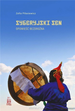 Syberyjski sen. Opowieść bezdrożna - Zofia Piłasiewicz [KSIĄŻKA]