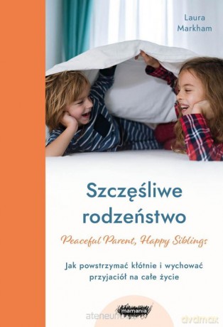 Szczęśliwe rodzeństwo - Laura Markham [KSIĄŻKA]
