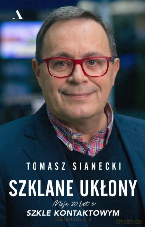 Szklane ukłony. Moje 20 lat w Szkle kontaktowym - Tomasz Sianecki [KSIĄŻKA]