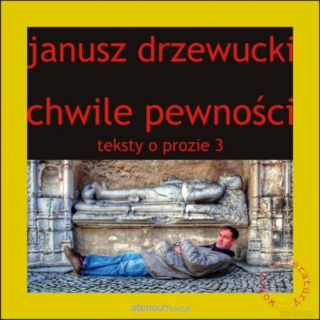 Teksty o prozie (Tom 3) Chwile pewności - Janusz Drzewucki [KSIĄŻKA]
