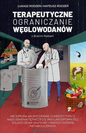 Terapeutyczne ograniczanie węglowodanów z Braćmi.. - Łukasz Rodzeń, Mateusz Rodzeń [KSIĄŻKA]