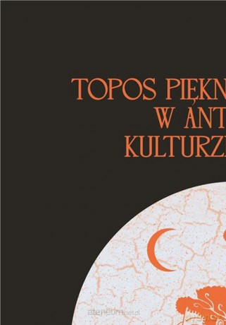 Topos piękna i brzydoty w antycznej kulturze greckiej - Jadwiga Czerwińska [KSIĄŻKA]